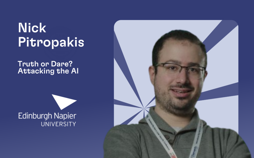 Truth or Dare? Attaching the AI by Professor Nick Pitropakis (Edinburgh Napier University, UK)